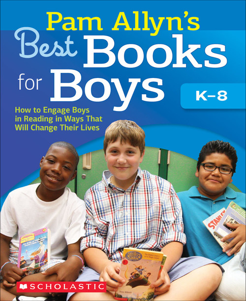 Pam Allyn's Best Books for Boys (How to Engage Boys in Reading in Ways That Will Change Their Lives) by Pam Allyn, 9780545204552