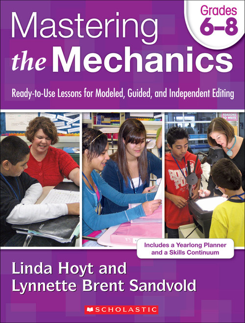 Mastering the Mechanics: Grades 6-8 (Ready-to-Use Lessons for Modeled, Guided and Independent Editing) by Linda Hoyt, Lynnette Brent, 9780545223003