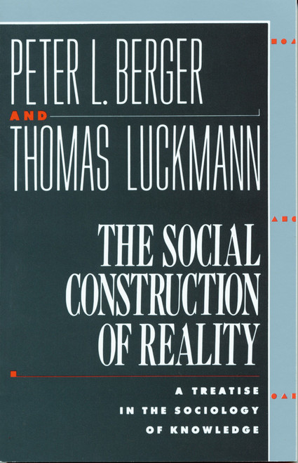 The Social Construction of Reality (A Treatise in the Sociology of Knowledge) by Peter L. Berger, Thomas Luckmann, 9780385058988