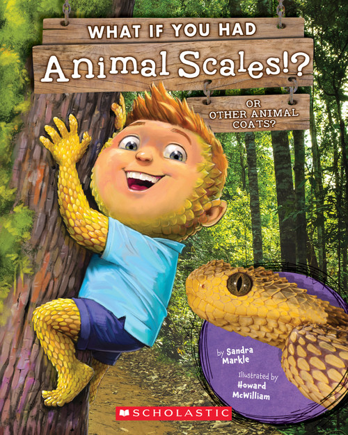 What If You Had Animal Scales!? Or other animal coats? by Sandra Markle, Howard McWilliam, 9781338666144