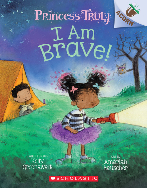 I Am Brave!: An Acorn Book (Princess Truly #5) by Kelly Greenawalt, Amariah Rauscher, 9781338676891