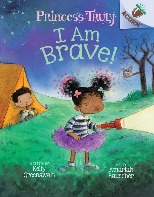 I Am Brave!: An Acorn Book (Princess Truly #5) - 9781338676907 by Kelly Greenawalt, Amariah Rauscher, 9781338676907
