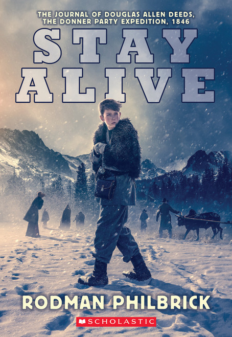Stay Alive: The Journal of Douglas Allen Deeds, The Donner Party Expedition, 1846 by Rodman Philbrick, 9781338719086