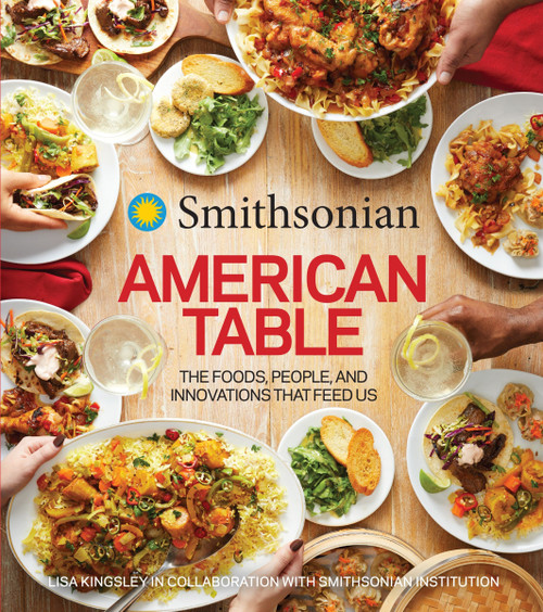 Smithsonian American Table (The Foods, People, and Innovations That Feed Us) by Smithsonian Institution, 9780358008668