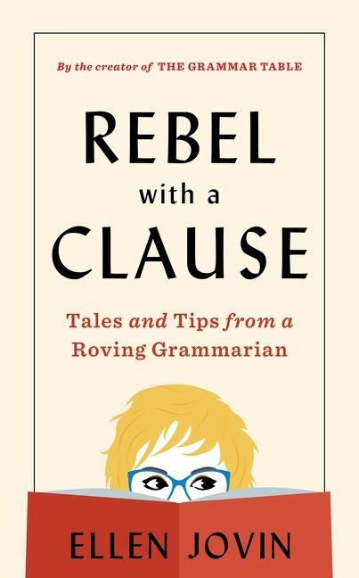 Rebel With A Clause (Tales and Tips from a Roving Grammarian) by Ellen Jovin, 9780358278153