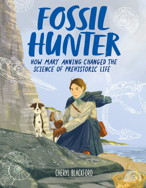 Fossil Hunter (How Mary Anning Changed the Science of Prehistoric Life) by Cheryl Blackford, 9780358396055