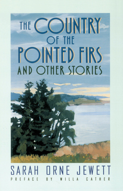 The Country of the Pointed Firs (And Other Stories) by Sarah Orne Jewett, Willa Cather, 9780385092142