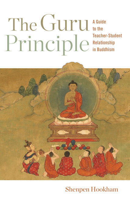 The Guru Principle (A Guide to the Teacher-Student Relationship in Buddhism) by Lama Shenpen Hookham, 9781611809268