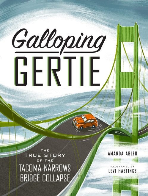 Galloping Gertie (The True Story of the Tacoma Narrows Bridge Collapse) by Amanda Abler, Levi Hastings, 9781632172631