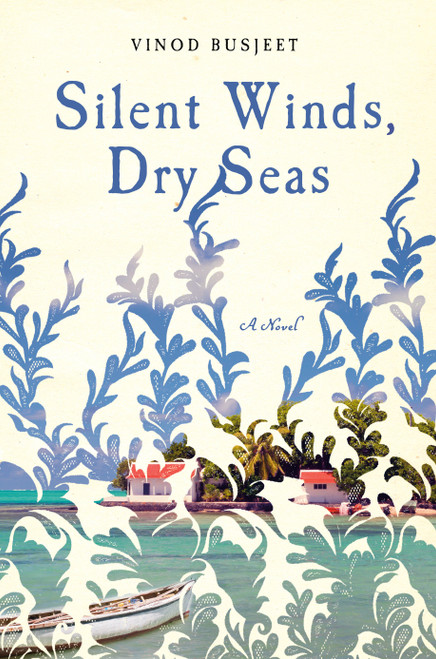 Silent Winds, Dry Seas (A Novel) by Vinod Busjeet, 9780385547024