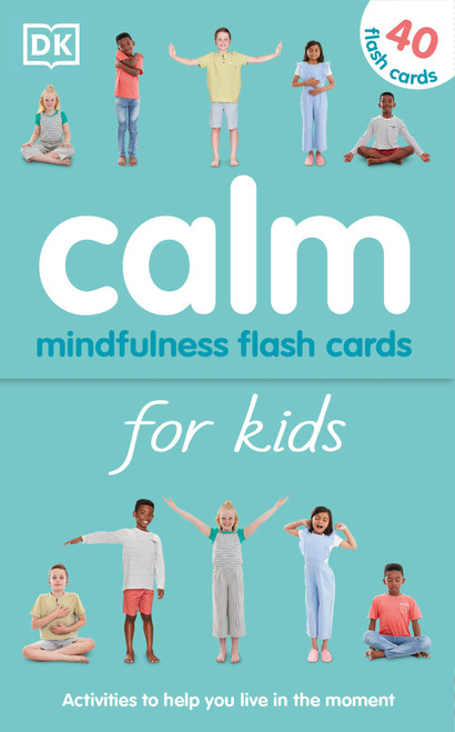 Calm - Mindfulness Flash Cards for Kids (40 Activities to Help you Learn to Live in the Moment) by Wynne Kinder, 9781465491565