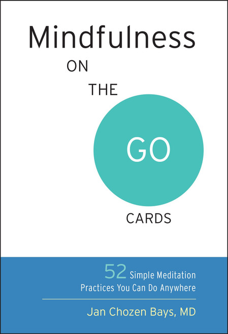 Mindfulness on the Go Cards (52 Simple Meditation Practices You Can Do Anywhere) by Jan Chozen Bays, 9781611803709