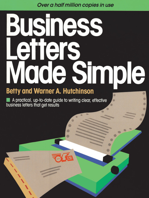 Business Letters Made Simple (A Practical, Up-to-Date Guide to Writing Clear, Effective Business Letters that Get Results) by Betty Hutchinson, Warner A. Hutchinson, 9780385194273
