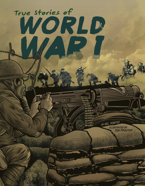 True Stories of World War I by Nel Yomtov, Jon Proctor, Timothy Solie, 9781429686259