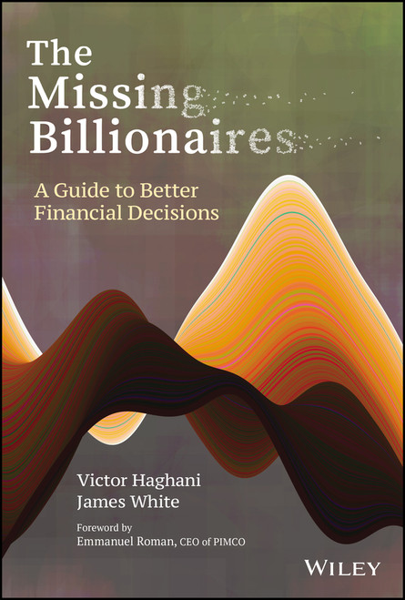 The Missing Billionaires (A Guide to Better Financial Decisions) by Victor Haghani, James White, Emmanuel Roman, 9781119747918