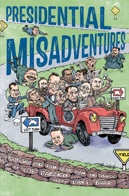 Presidential Misadventures (Poems That Poke Fun at the Man in Charge) by Bob Raczka, Dan E. Burr, 9781596439801