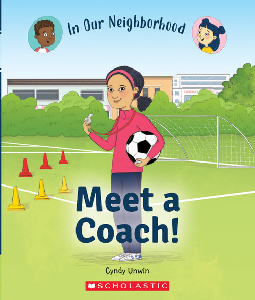 Meet a Coach! (In Our Neighborhood) by Cynthia Unwin, Lisa Hunt, 9781338768824