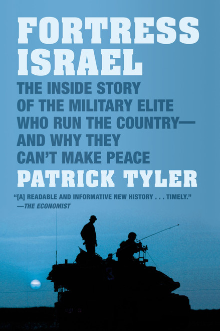 Fortress Israel (The Inside Story of the Military Elite Who Run the Country--and Why They Can't Make Peace) by Patrick Tyler, 9780374534004