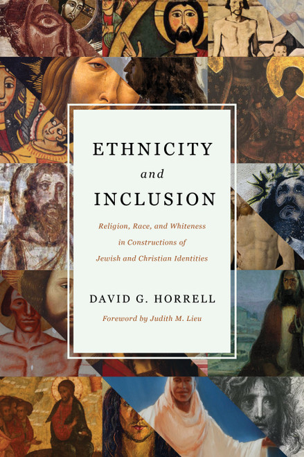 Ethnicity and Inclusion (Religion, Race, and Whiteness in Constructions of Jewish and Christian Identities) by David G. Horrell, Judith M. Lieu, 9780802876089