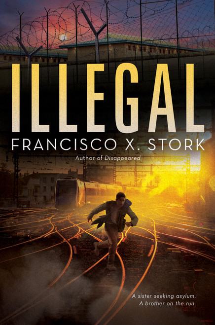 Illegal: A Disappeared Novel by Francisco X. Stork, 9781338310559