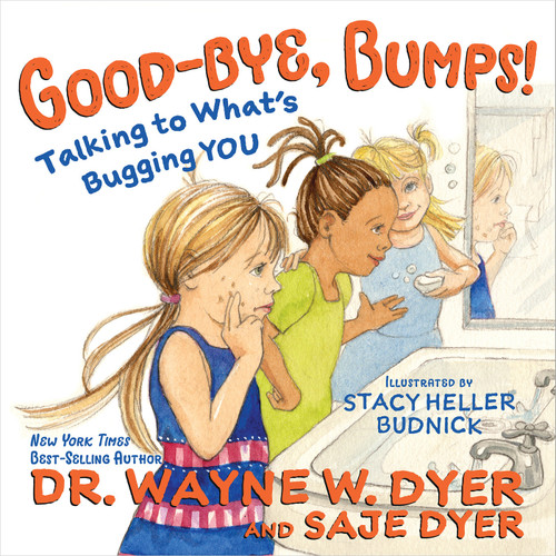 Good-bye, Bumps! (Talking to What's Bugging You) by Dr. Wayne W. Dyer, Saje Dyer, 9781401963682