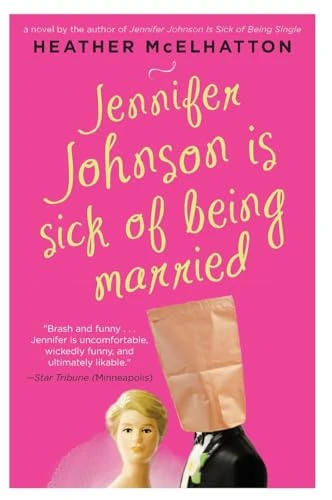 Jennifer Johnson Is Sick of Being Married (A Novel) by Heather McElhatton, 9780062064394