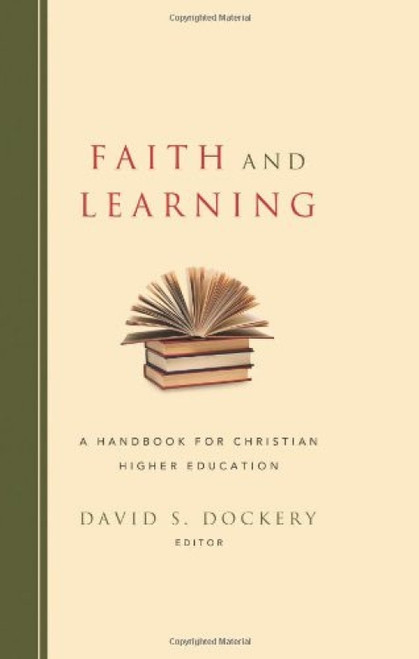 Faith and Learning (A Handbook for Christian Higher Education) by David S. Dockery, 9781433673115