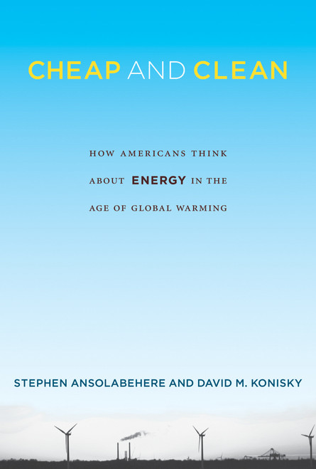 Cheap and Clean (How Americans Think about Energy in the Age of Global Warming) by Stephen Ansolabehere, David M. Konisky, 9780262529686