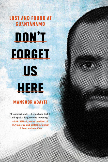 Don't Forget Us Here (Lost and Found at Guantanamo) by Mansoor Adayfi, 9780306923869