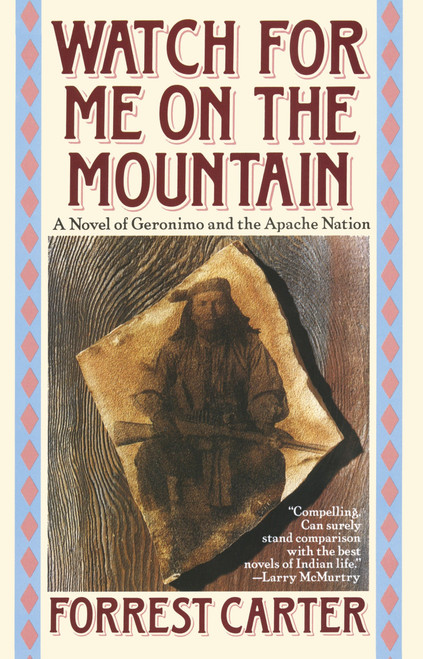 Watch for Me on the Mountain (A Novel of Geronimo and the Apache Nation) by Forrest Carter, 9780385300827