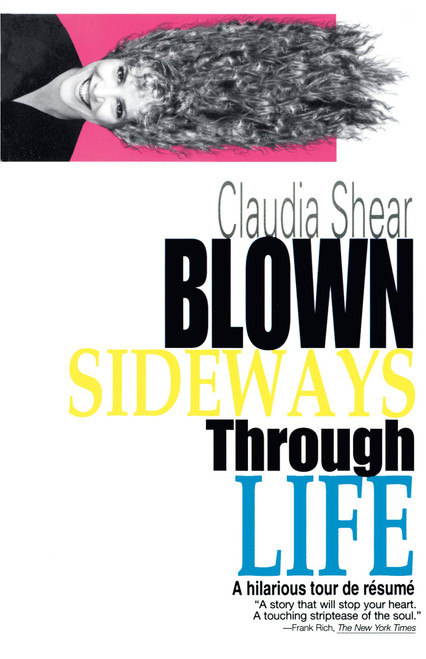 Blown Sideways Through Life (A Hilarious Tour de Resume) by Claudia Shear, 9780385313155