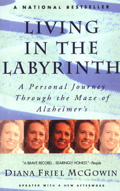 Living in the Labyrinth (A Personal Journey Through the Maze of Alzheimer's) by Diana Friel McGowin, 9780385313186