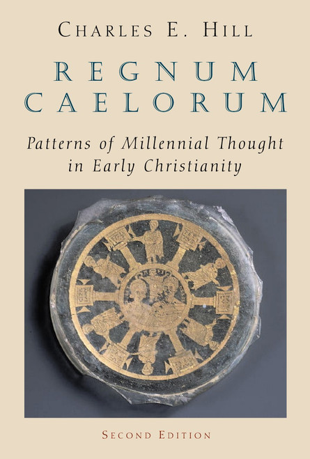 Regnum Caelorum (Patterns of Millennial Thought in Early Christianity) by Charles E. Hill, 9780802846341
