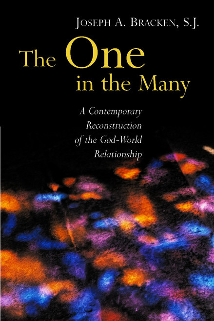 The One in the Many (A Contemporary Reconstruction of the God-World Relationship) by Joseph A Bracken, 9780802848925