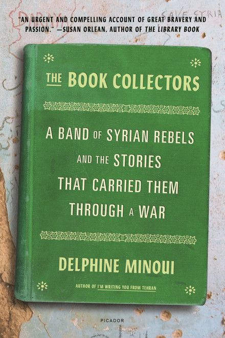 The Book Collectors (A Band of Syrian Rebels and the Stories That Carried Them Through a War) - 9781250800176 by Delphine Minoui, Lara Vergnaud, 9781250800176