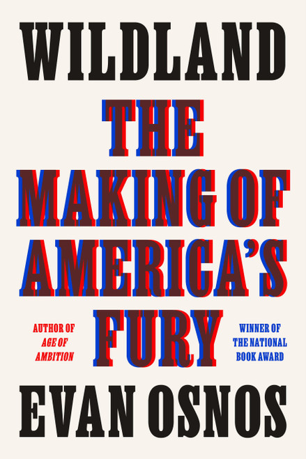 Wildland (The Making of America's Fury) by Evan Osnos, 9780374286675