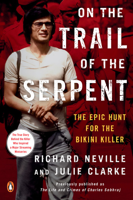 On the Trail of the Serpent (The Epic Hunt for the Bikini Killer) by Richard Neville, Julie Clarke, 9780143136859