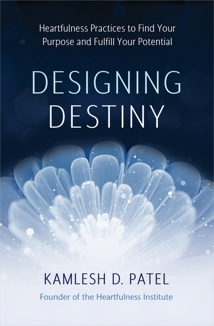 Designing Destiny (Heartfulness Practices to Find Your Purpose and Fulfill Your Potential) - 9781401964283 by Kamlesh D. Patel, 9781401964283