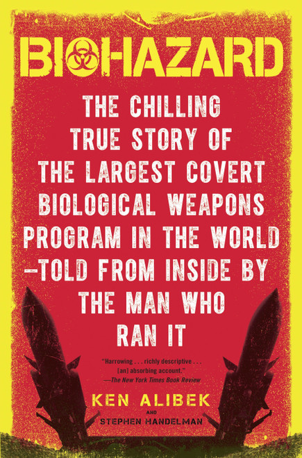Biohazard (The Chilling True Story of the Largest Covert Biological Weapons Program in the World--Told from the Inside by the Man Who Ran It) by Ken Alibek, Stephen Handelman, 9780385334969