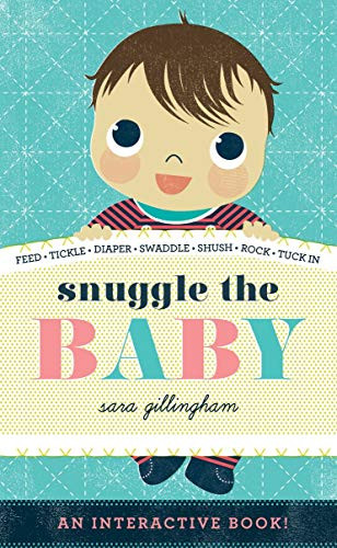 Snuggle the Baby (An Interactive Board Book for Soon-to-Be Big Siblings) by Sara Gillingham, 9781419711244
