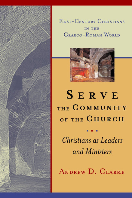 Serve the Community of the Church (Christians as Leaders and Ministers) by Andrew D. Clarke, 9780802841827