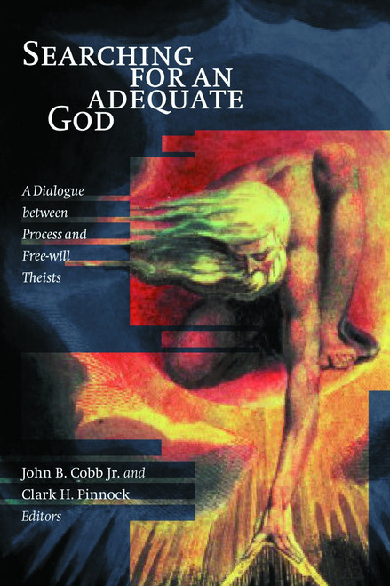 Searching for an Adequate God (A Dialogue between Process and Free Will Theists) by John B. Cobb, Clark H. Pinnock, 9780802847393