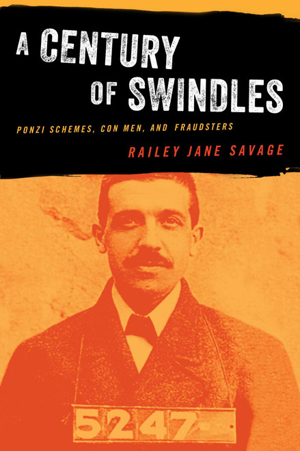 Century of Swindles (Ponzi Schemes, Con Men, and Fraudsters) by Railey  Jane Savage, 9781493053681
