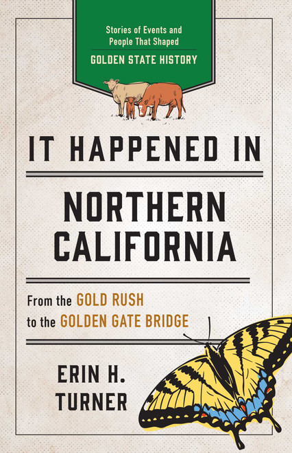 It Happened in Northern California (Stories of Events and People That Shaped Golden State History) - 9781493060283 by Erin H. Turner, 9781493060283