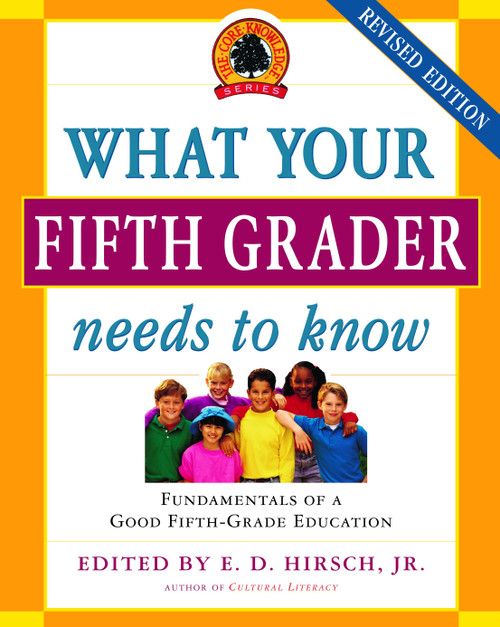 What Your Fifth Grader Needs to Know, Revised Edition (Fundamentals of a Good Fifth-Grade Education) by E.D. Hirsch, Jr., Core Knowledge Foundation, 9780385337311