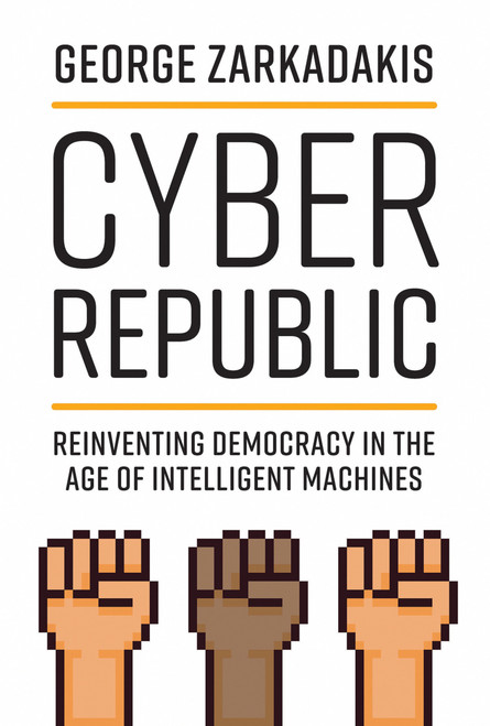 Cyber Republic (Reinventing Democracy in the Age of Intelligent Machines) - 9780262542722 by George Zarkadakis, Don Tapscott, 9780262542722