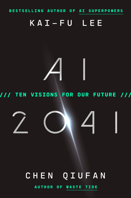 AI 2041 (Ten Visions for Our Future) by Kai-Fu Lee, Chen Qiufan, 9780593238295