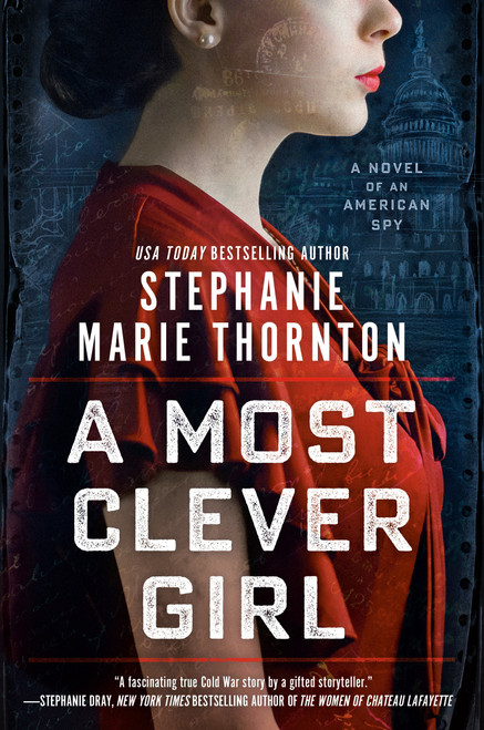 A Most Clever Girl (A Novel of an American Spy) by Stephanie Marie Thornton, 9780593198407
