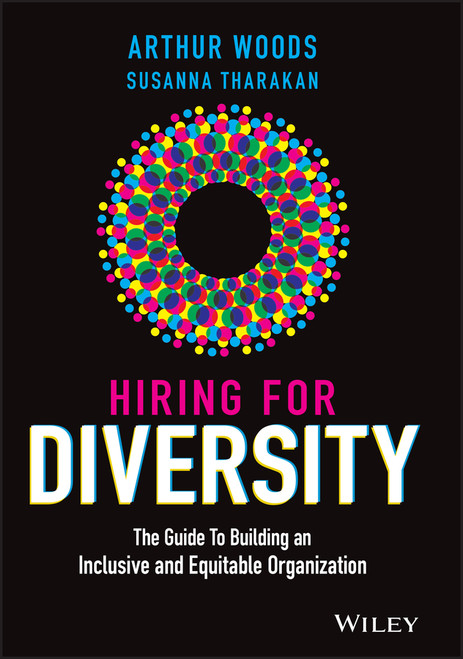 Hiring for Diversity (The Guide to Building an Inclusive and Equitable Organization) by Arthur Woods, Susanna Tharakan, Jennifer Brown, 9781119800903