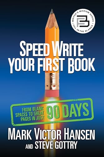 Speed Write Your First Book (From Blank Spaces to Great Pages in Just 90 Days) by Mark Victor Hansen, Steve Gottry, 9781722503291